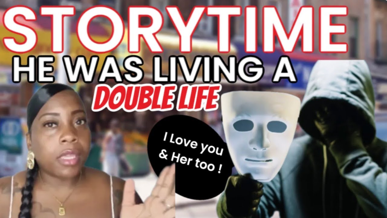 STORYTIME: HE WAS LIVING A DOUBLE LIFE