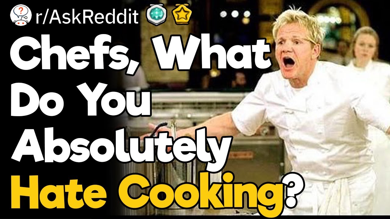Chefs, What Do You Absolutely Hate Cooking?