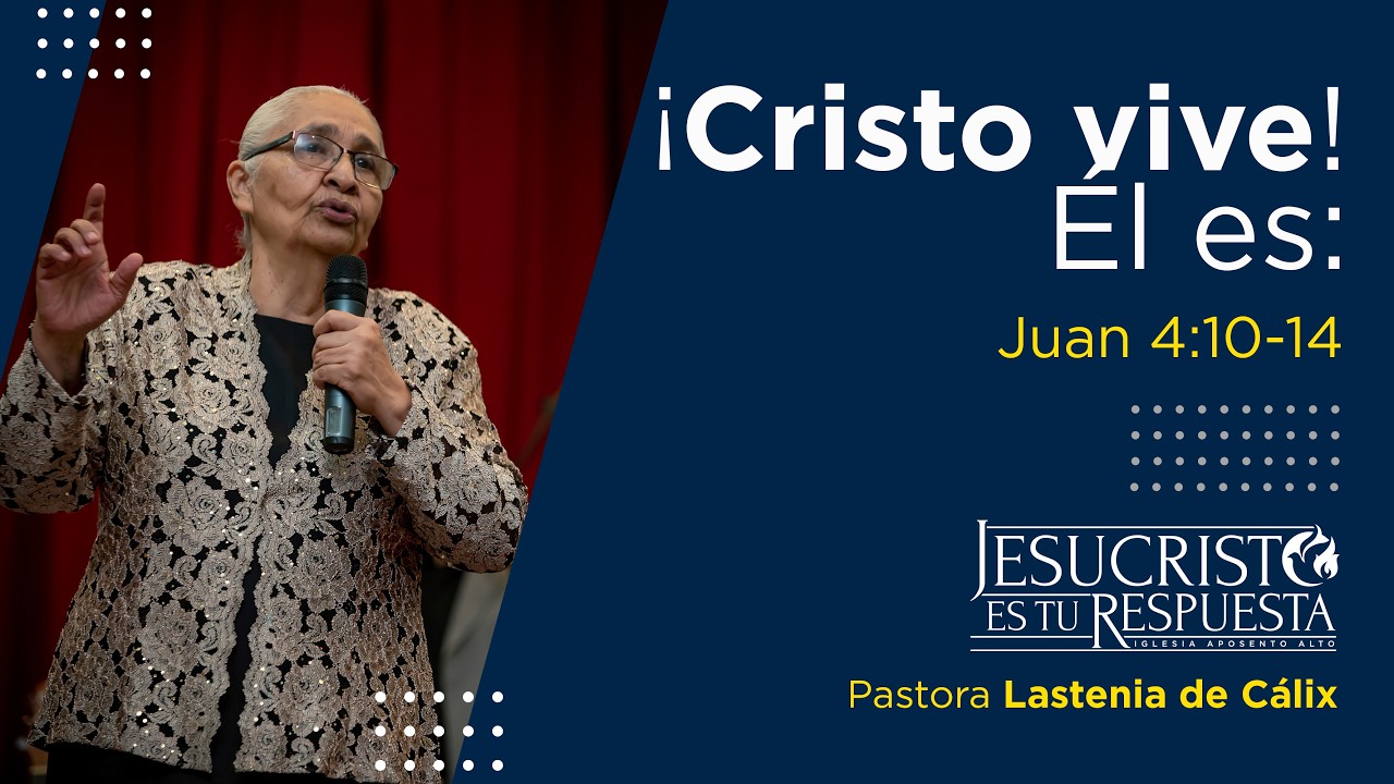 ¡Cristo vive! Él es:,   Juan 4:10-14   |   Iglesia Aposento Alto Honduras
