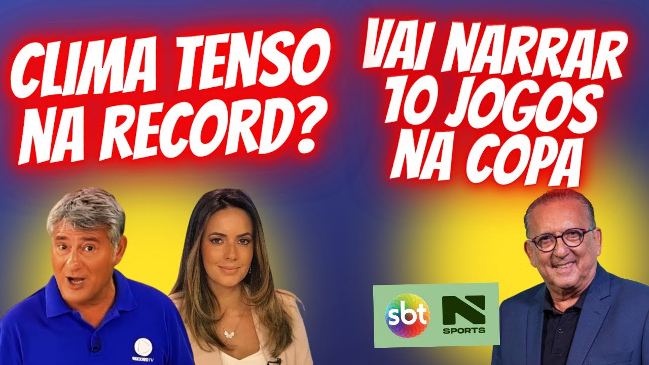 CLIMA DE TENSÃO NO ESPORTE RECORD + GALVÃO VAI NARRAR 10 JOGOS NA COPA.
