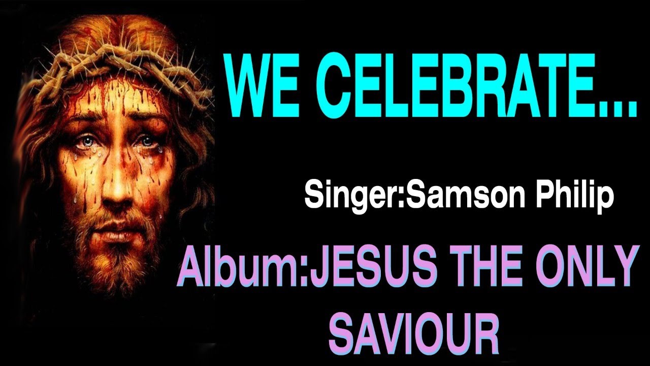 We Celebrate Jesus Christ | Jesus The Only Saviour | Samson Philip | Jino Kunnumpurath