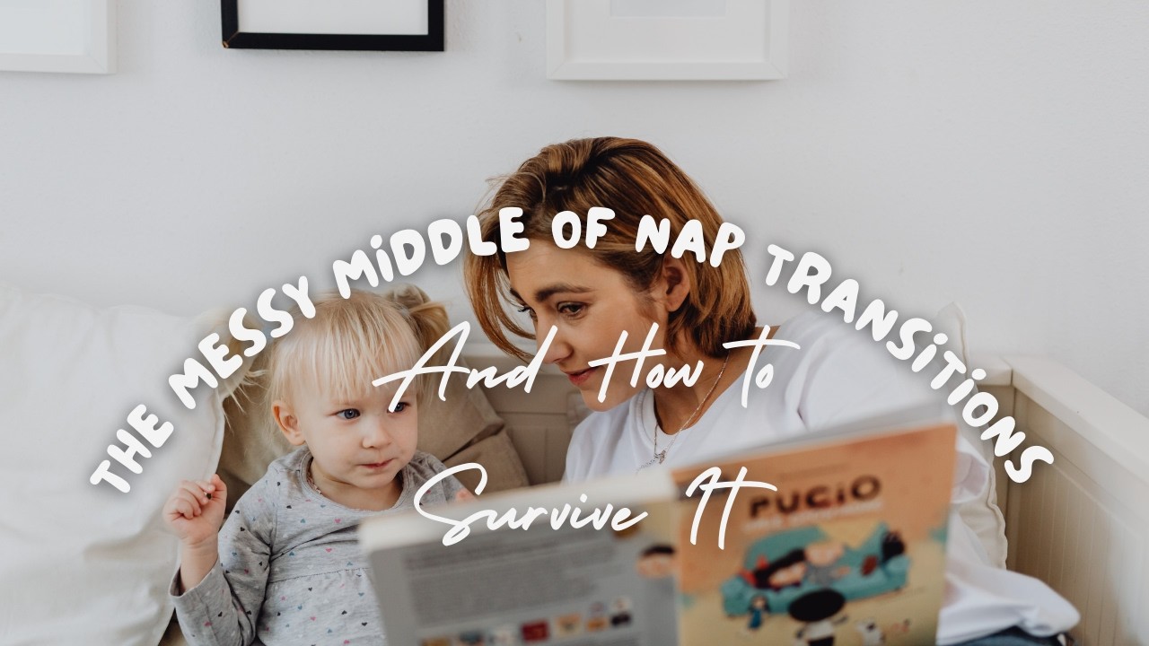 The Messy Middle of Nap Transitions: Why Sleep Feels So Hard