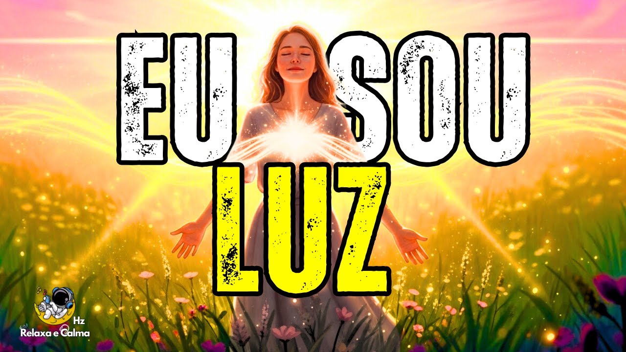 🌞 EU SOU LUZ | Mantra Alegre Para Elevar Sua Vibração e Brilhar Naturalmente