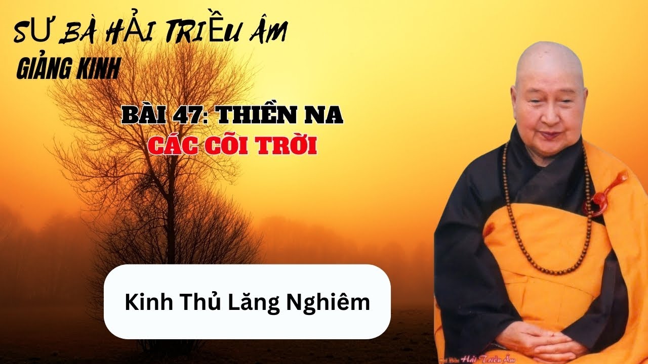 Sư bà Hải Triều Âm giảng kinh Thủ Lăng Nghiêm | Các Cõi Trời| Bài 47