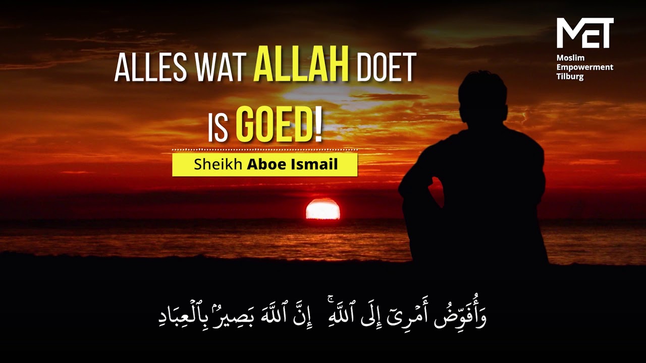 Lezing Sheikh Aboe Ismail - Alles wat Allah doet is goed!