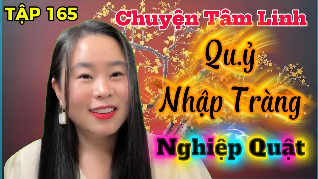 (TẬP 165) : Qu.ỷ Nhập Tràng, Nghiệp Quật