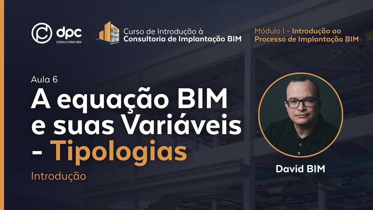 A equação BIM (Tipologias) - Aula 07 |  Curso de Introdução à Consultoria de Implantação BIM