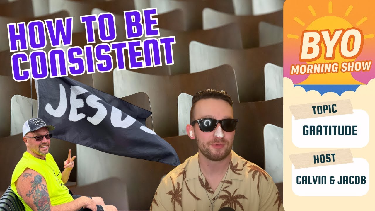 The BYO Morning Show - How To Be Consistent (Gratitude)