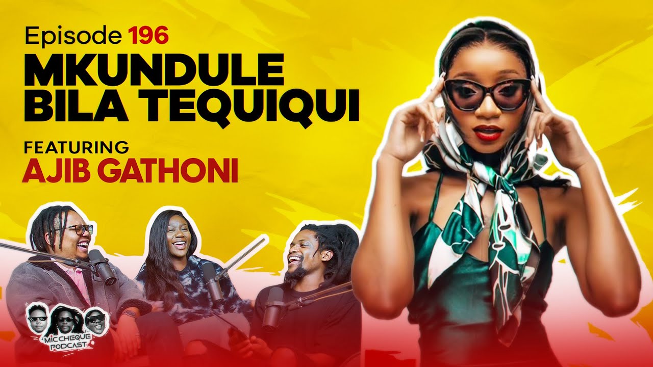 MIC CHEQUE PODCAST | Episode 196 | Mkundule bila tequiqui Feat. AJIB GATHONI