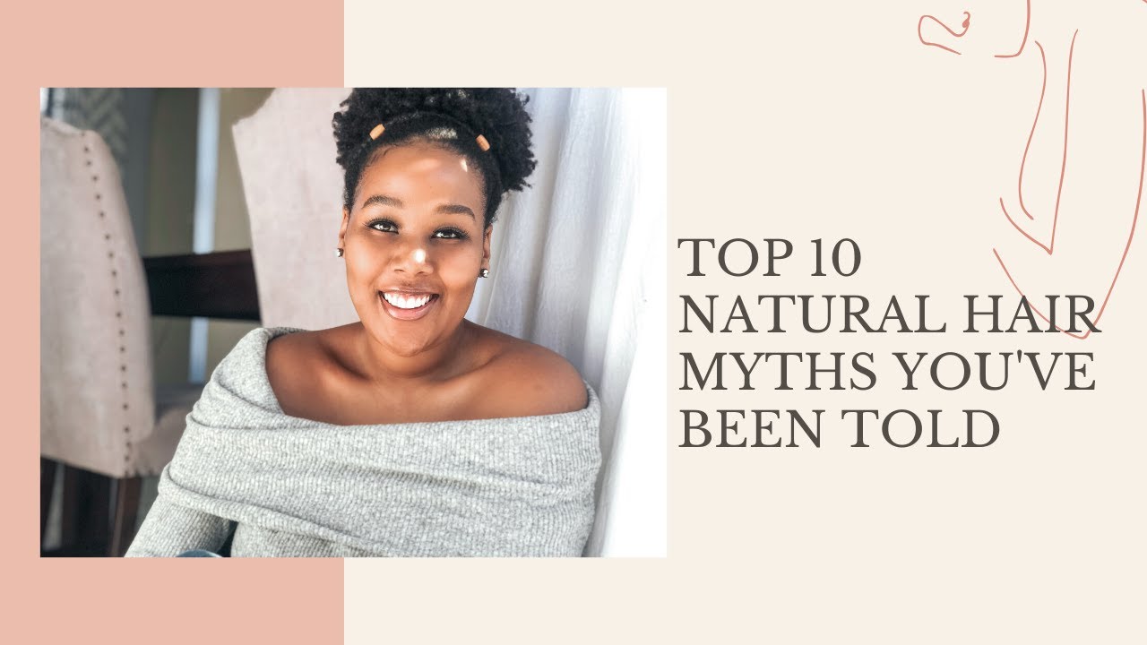 TOP TEN MYTHS THEY TELL YOU ABOUT NATURAL HAIR || SOUTH AFRICAN YOUTUBER