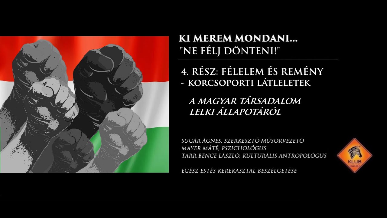 FÉLELEM ÉS REMÉNY: korcsoporti látleletek a magyar társadalom állapotáról ; NE FÉLJ DÖNTENI! 4. RÉSZ