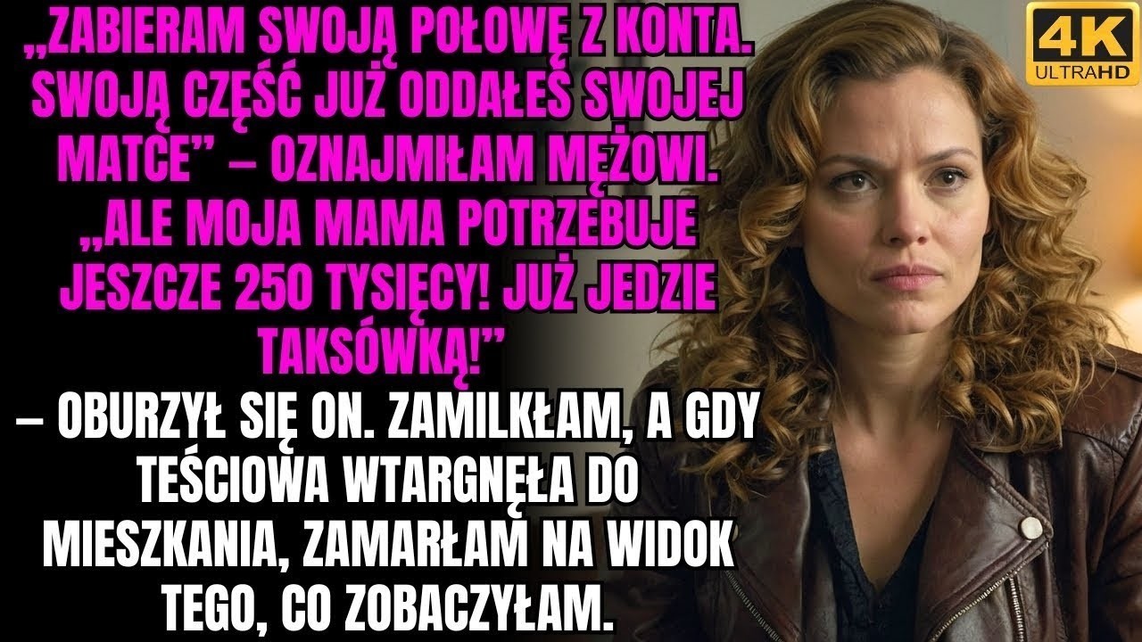 „Zabieram swoją połowę z konta  Swoją już oddałeś swojej matce” — powiedziałam do męża