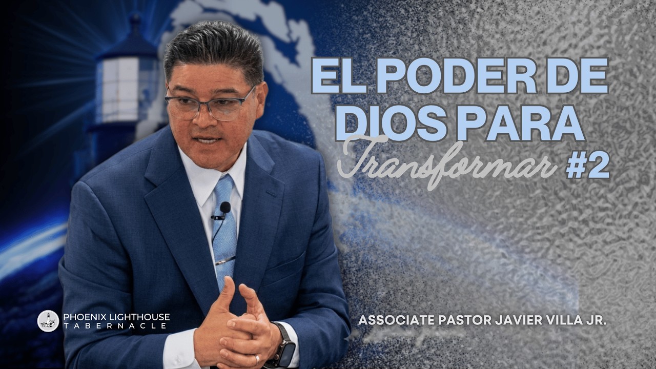 El Poder De Dios Para Transformar #2 | Associate Pastor Javier Villa Jr. | PLT