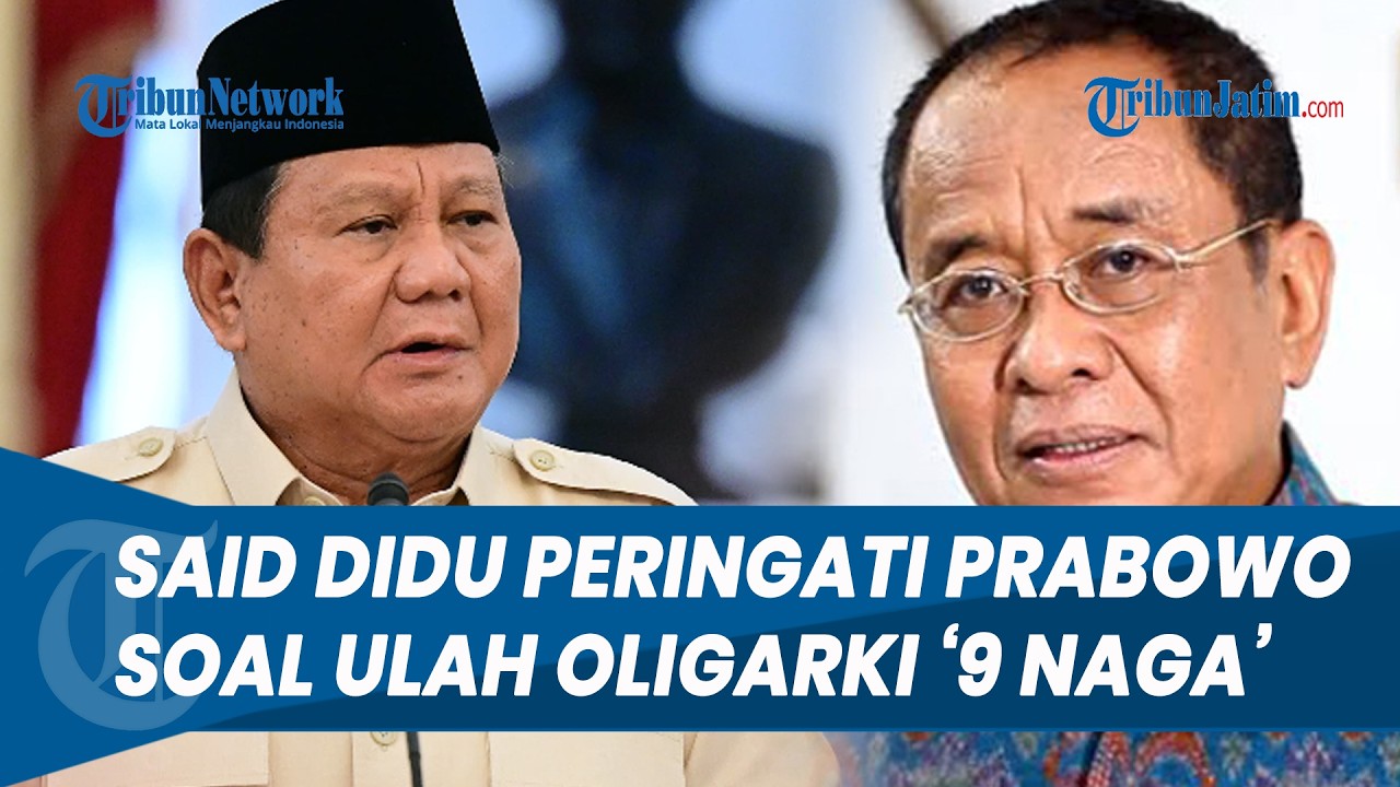 SAID DIDU PERINGATI PRABOWO! soal Ulah Oligarki '9 Naga': Bapak Pada Titik to Kill atau To Be Killed