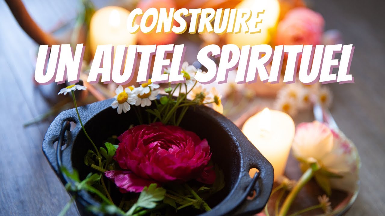Comment faire un autel spirituel ?