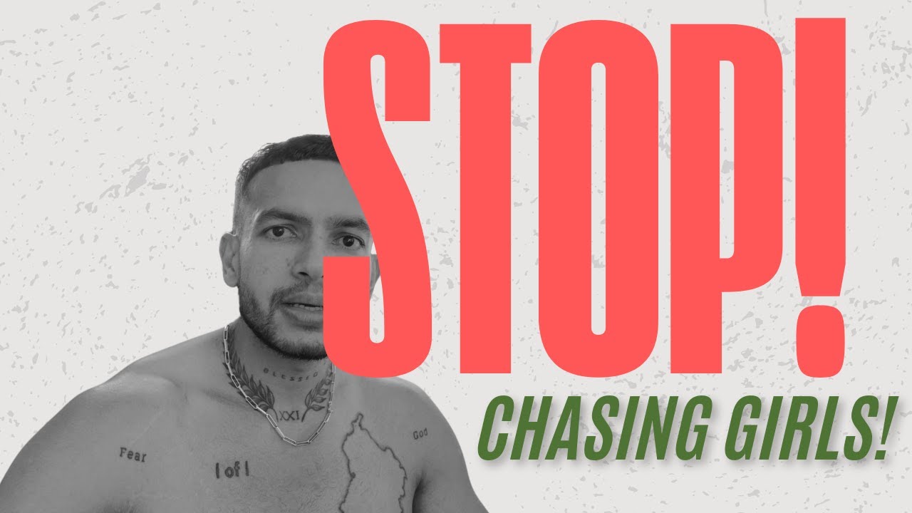 WHY YOU NEED TO STOP CHASING GIRLS IN 2025!