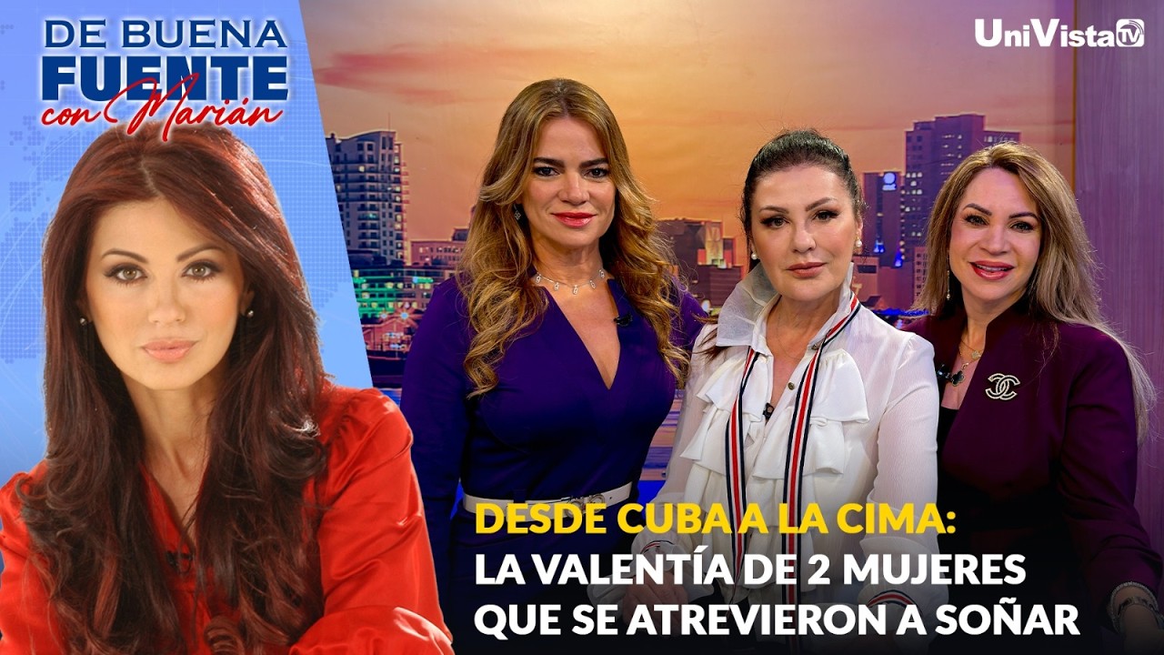 DESDE CUBA A LA CIMA:LA VALENTÍA DE 2 MUJERES QUE SE ATREVIERON A SOÑAR | De Buena Fuente con Marian