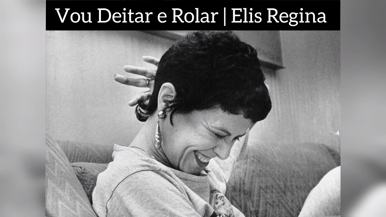 Vou Deitar e Rolar - Elis Regina
