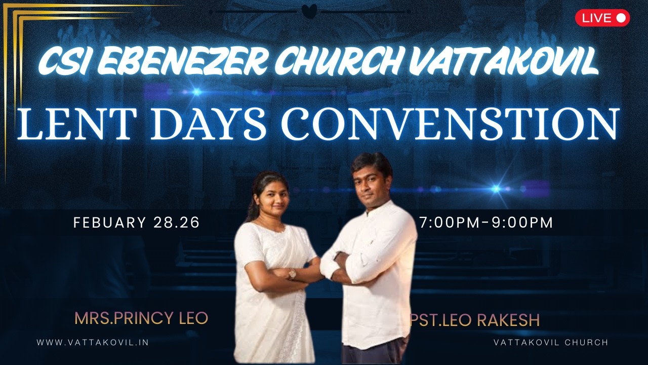 CSI EBENEZER CHURCH VATTAKOVIL .LENT DAYS CONVENSTION MEETING PAS.LEO RAKESH & MRS.PRINCY LEO.