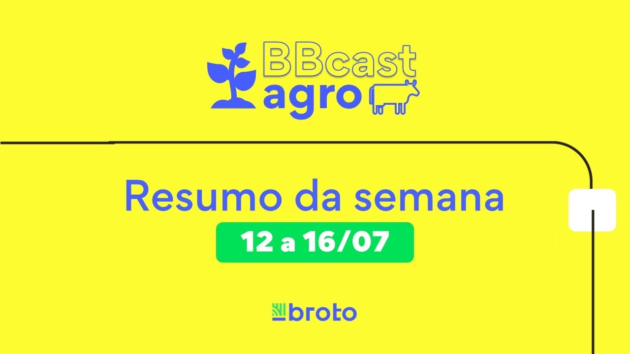 Resumo da semana de 12 a 16/07/2021 [boletins BBcast Agro]