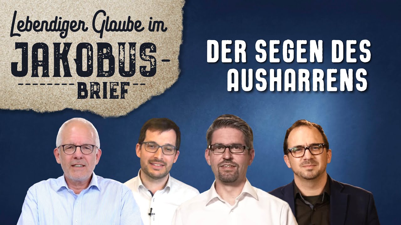 Der Segen des Ausharrens - Ein Mutmacher für unsere Zeit! (Jak 5,1-11)