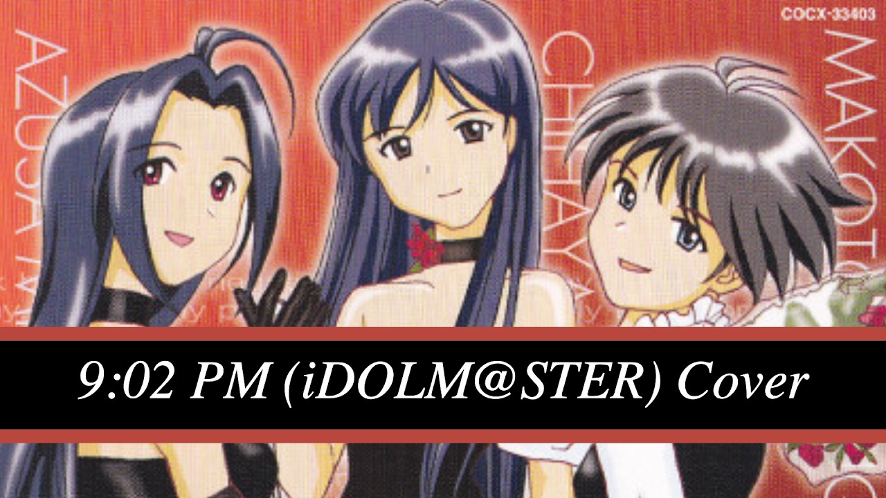 9:02pm (iDOLM@STER) vers. Lunarveil x @redamantian x @SilverCS 【Cover 3人合唱】