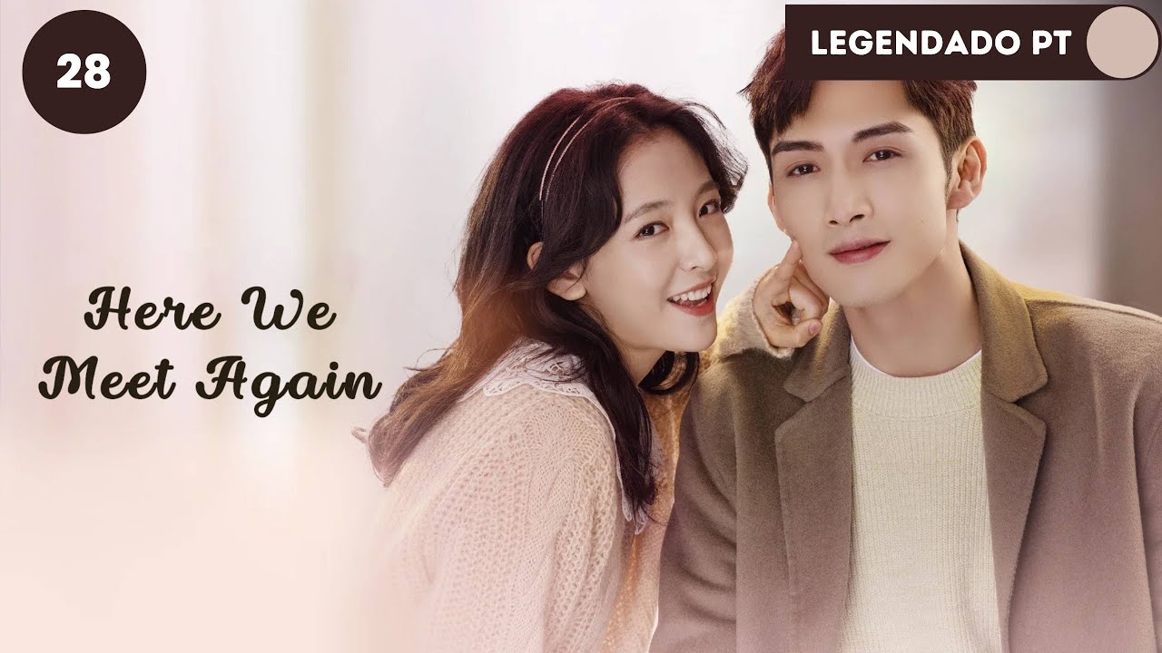 【Legendado - PT】▶Drama: Nos Encontramos de Novo - Here We Meet Again (Episódio 28)