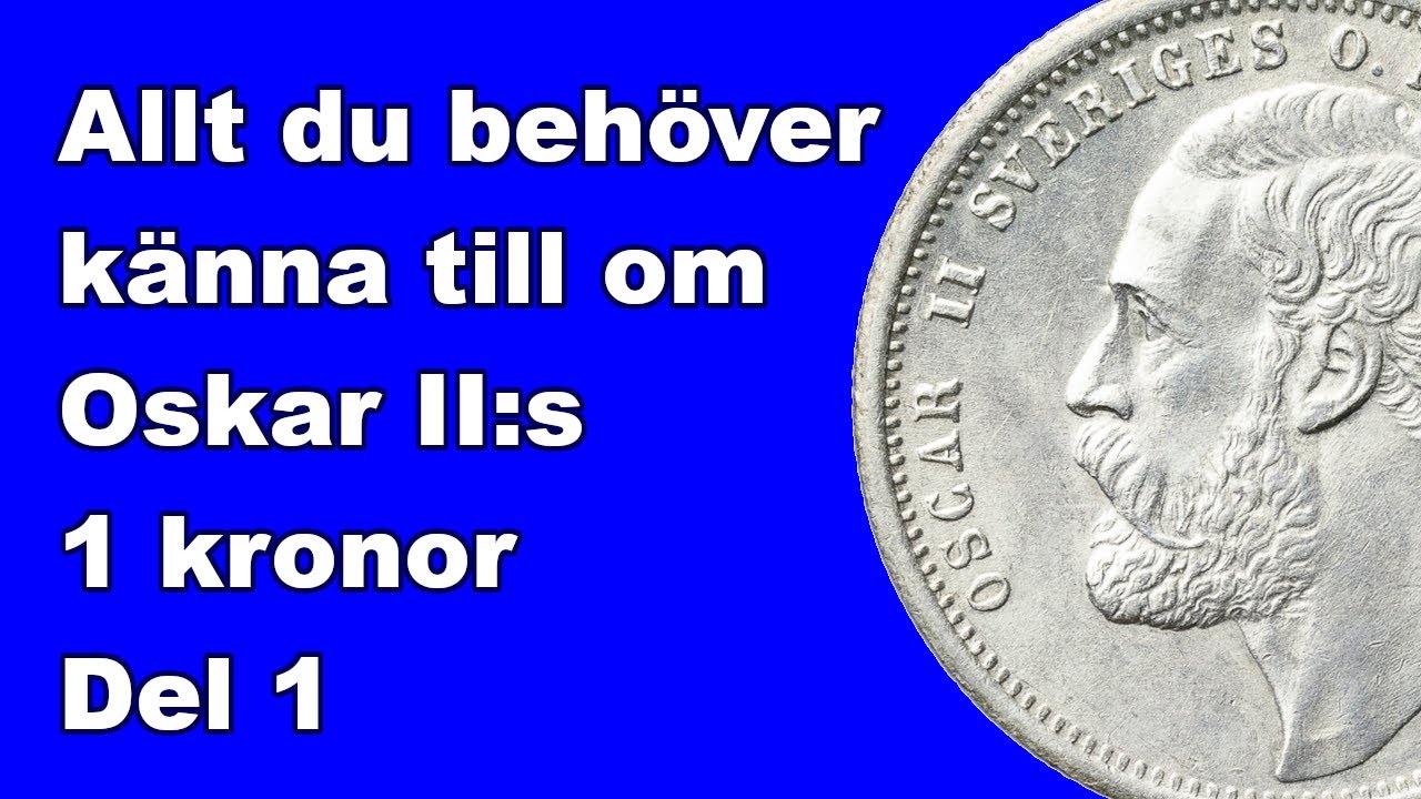 Allt du behöver veta om Oskar II:s 1-kronor - Del 1