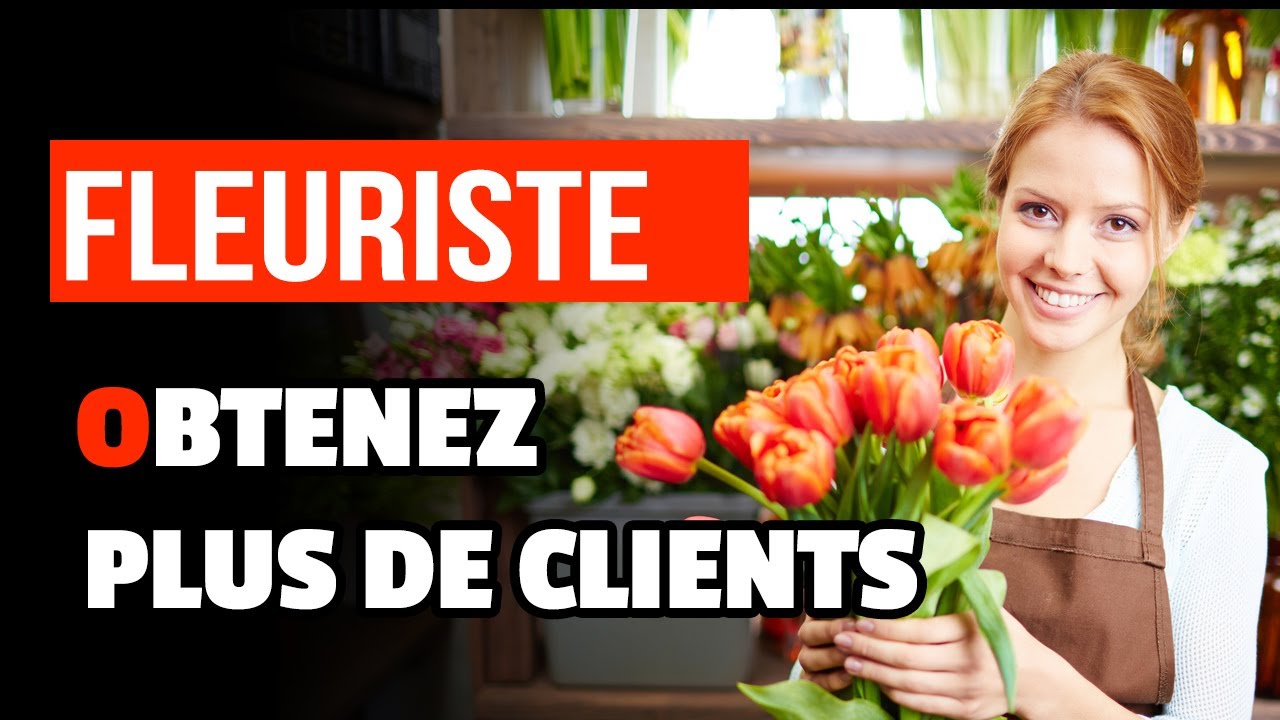 Comment avoir plus de clients dans mon magasin de fleurs