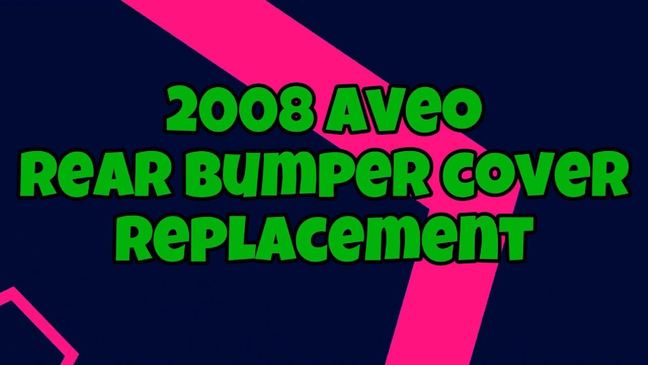 2008 Aveo - Rear Bumper Cover Replacement