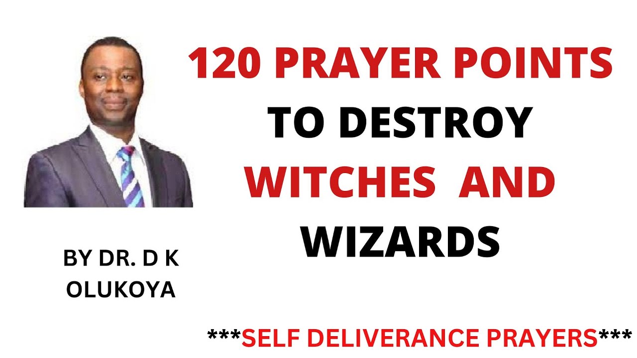 120 PRAYER POINTS TO DESTROY WITCHES  AND WIZARDS