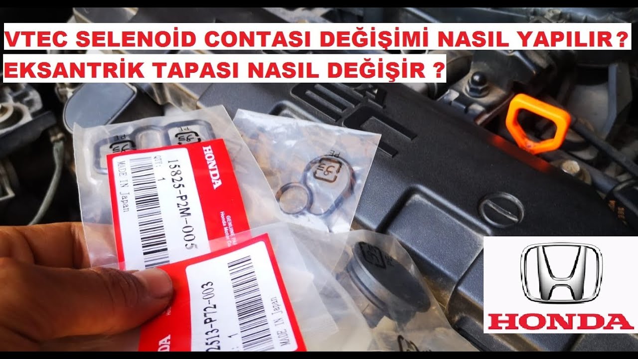 Honda Civic VTEC Selenoid Conta Değişimi ve Ekzantrik Tapa Değşimi Nasıl Yapılır?