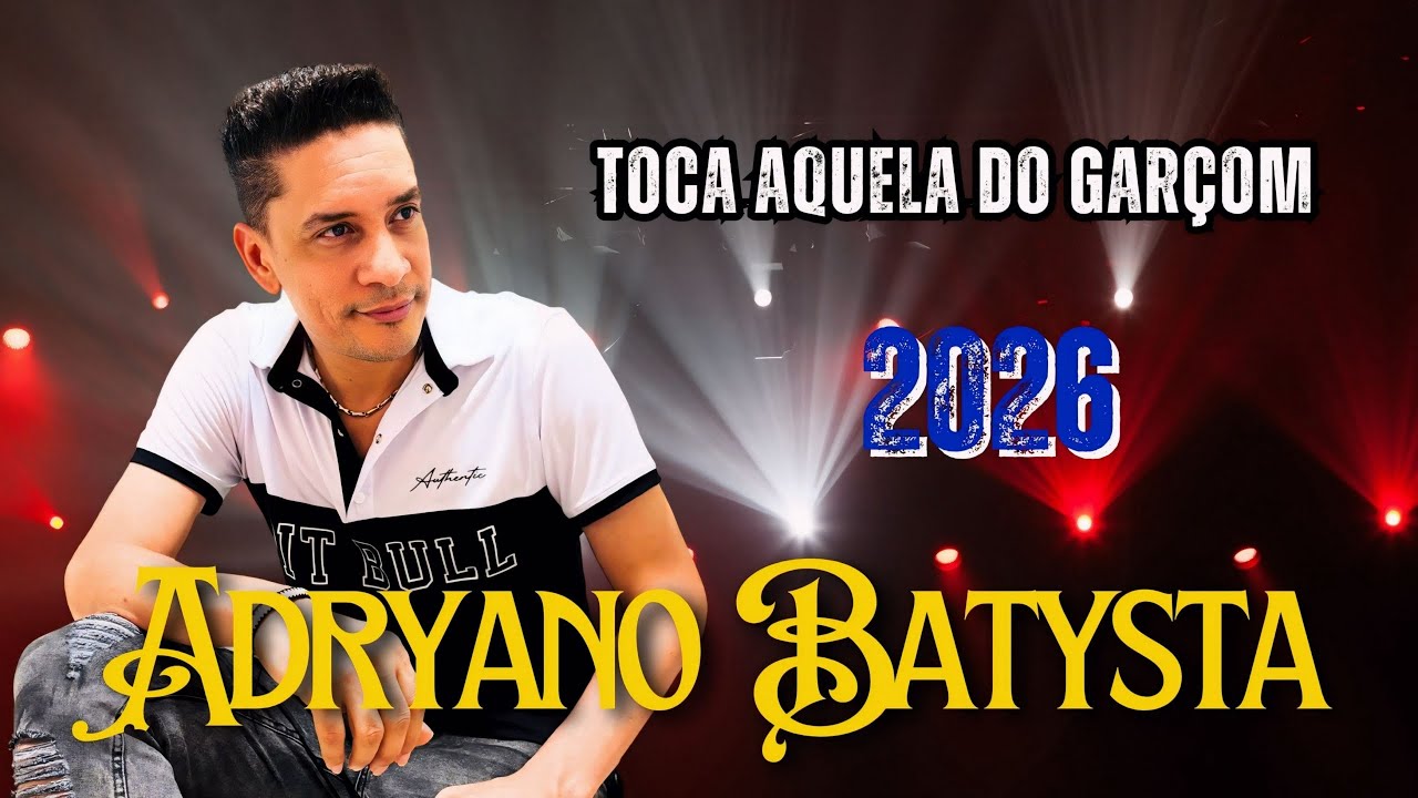 TOCA AQUELA DO GARÇOM - ADRYANO BATYSTA - LANÇAMENTO - 2026