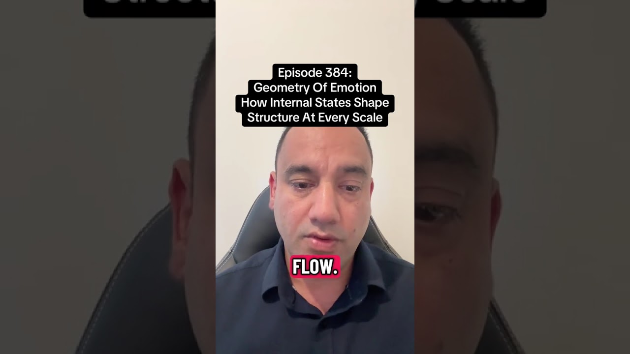 EPISODE 384 — GEOMETRY OF EMOTION. How Internal States Shape Structure at Every Scale