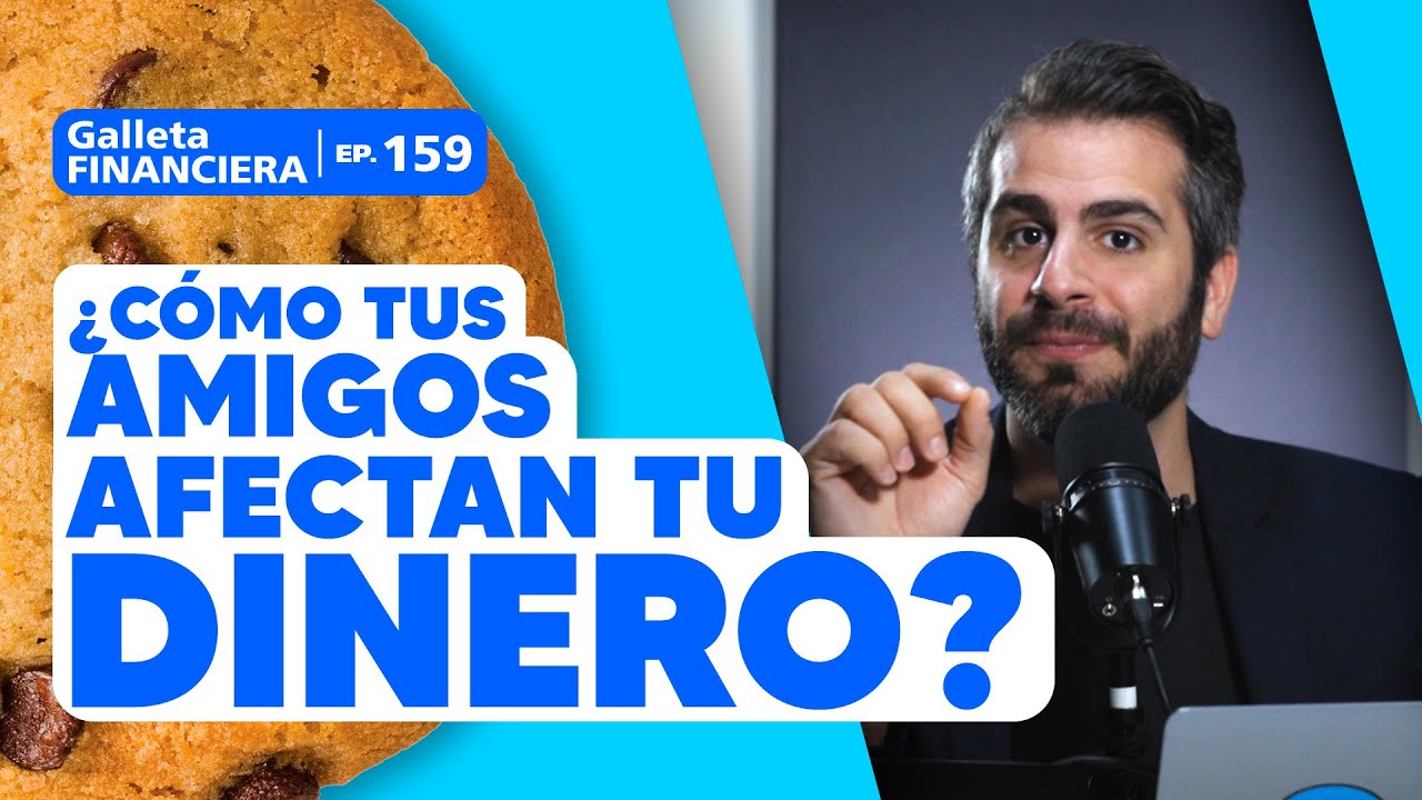 ¿Cómo tus amigos afectan tu dinero? | Galleta Financiera #159 | Moris Dieck