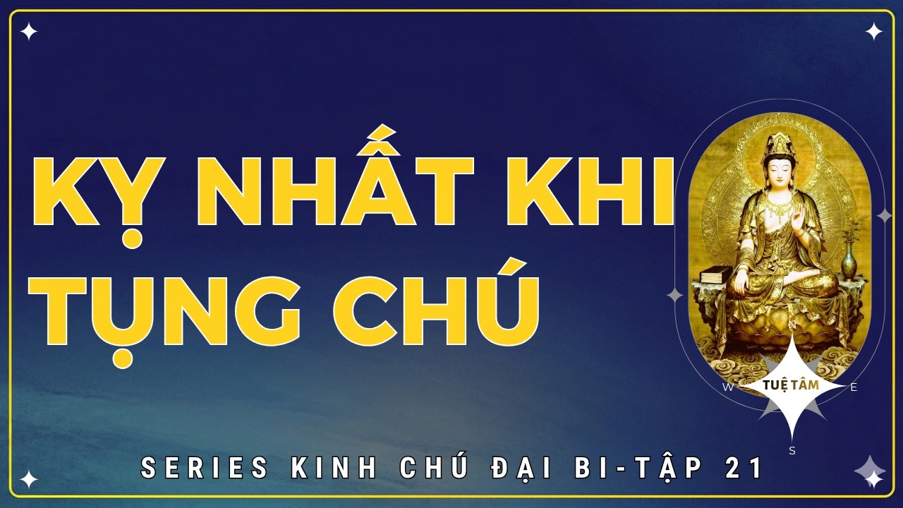 Series KINH CHÚ ĐẠI BI | Tập 21 | TUYỆT CHỚ VÌ CẦU THẦN THÔNG MÀ TỤNG CHÚ ĐẠI BI