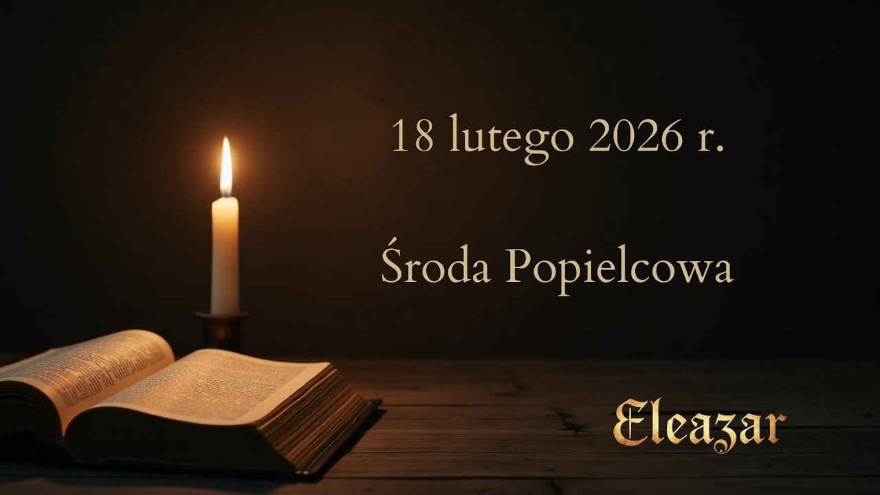 Czytania na dziś - 18 lutego 2026 | Środa Popielcowa | Eleazar