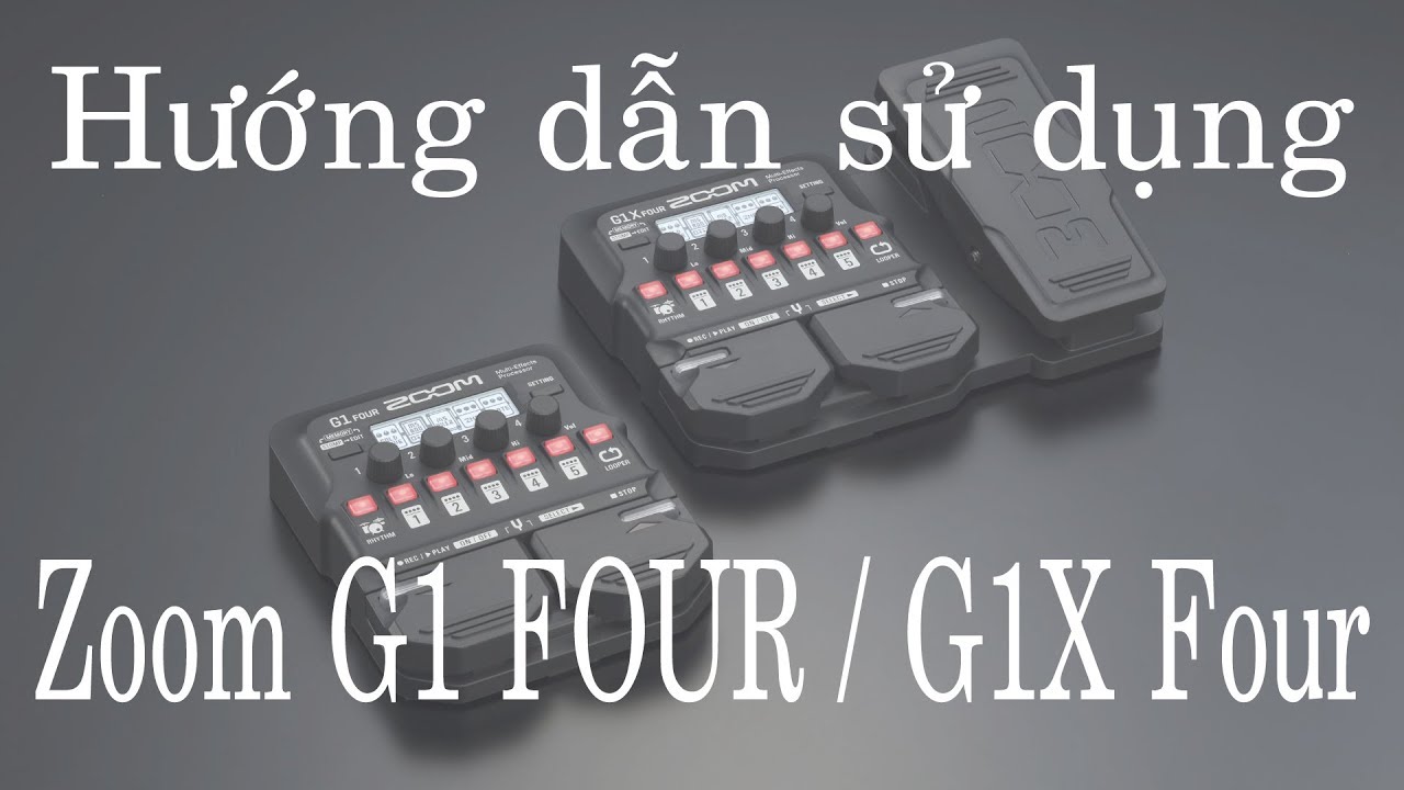 Hướng dẫn sử dụng Zoom G1 Four / G1X Four | ChoiGuitar Shop