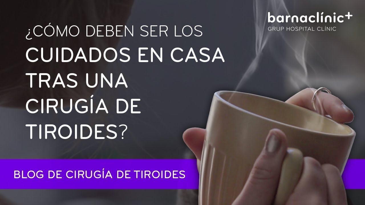 Recuperación de una cirugía de tiroides - Cuidados en casa