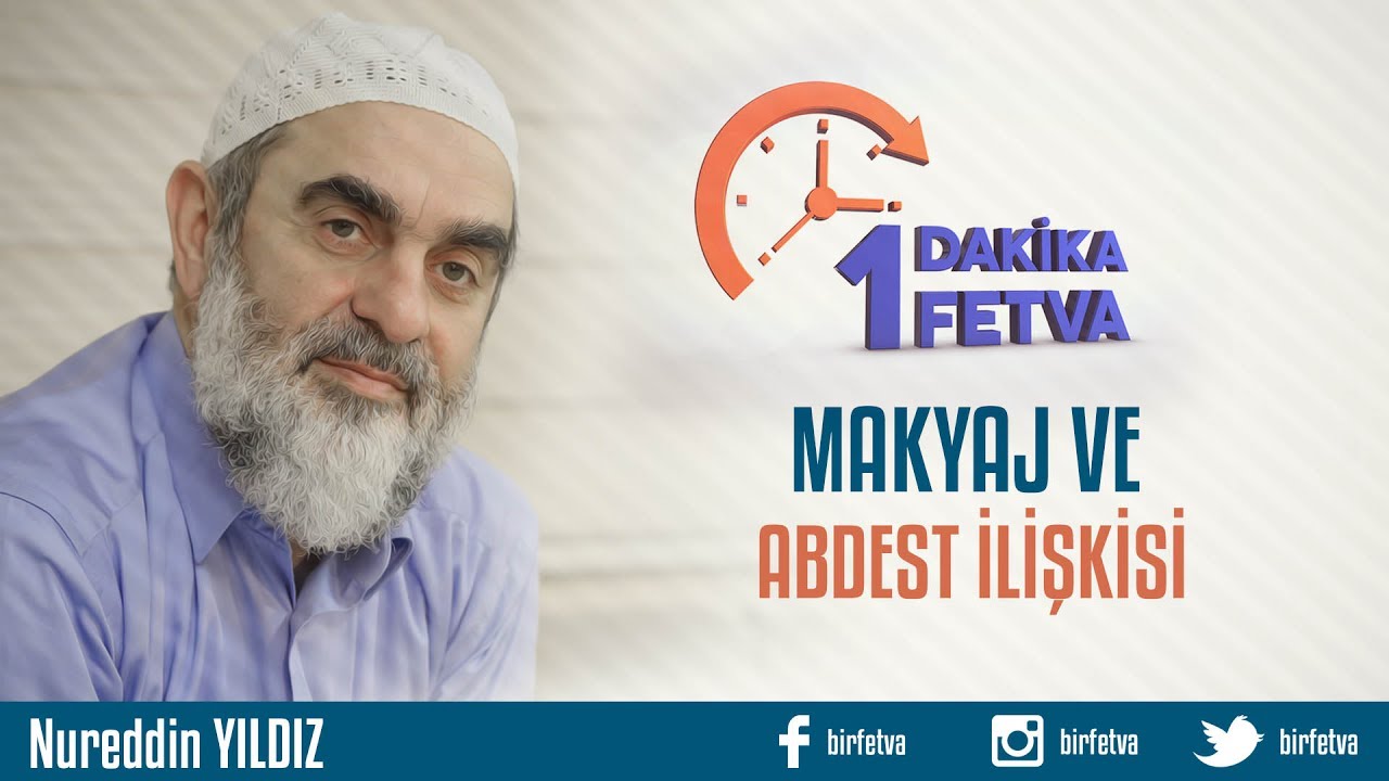 Makyaj ve abdest ilişkisi /Birfetva - Nureddin YILDIZ