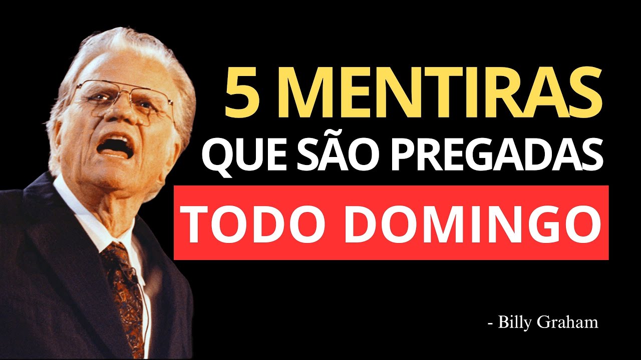 DESCUBRA AGORA QUAIS SÃO AS 5 MENTIRAS PREGADAS TODOS OS DOMINGOS | Billy Graham