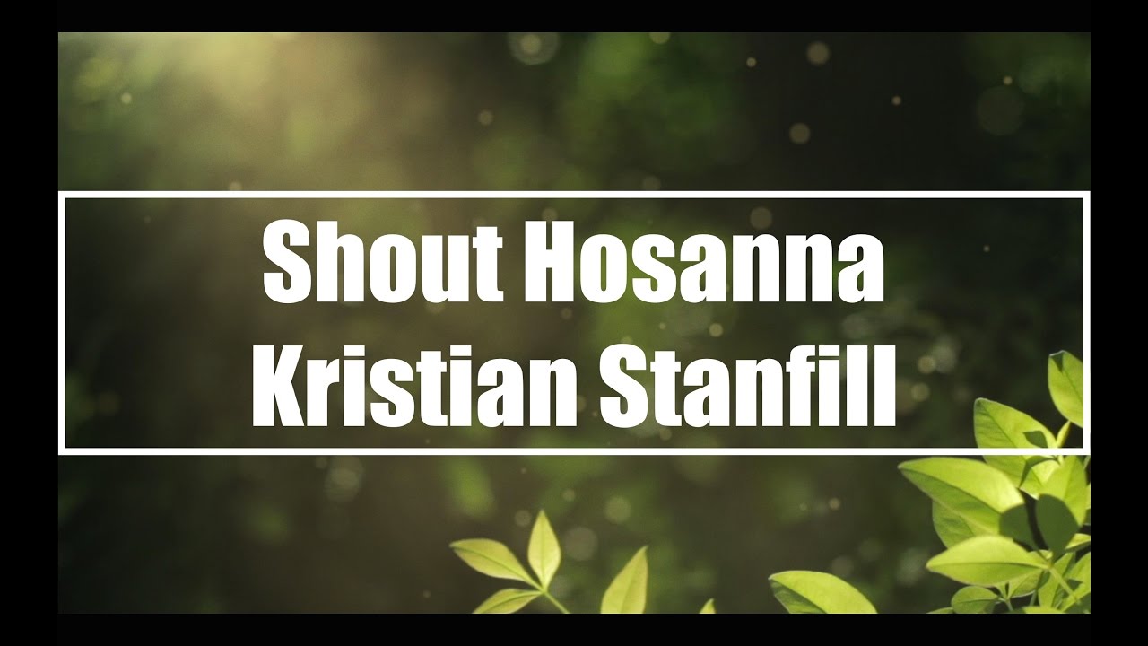 Shout Hosanna - Kristian Stanfill (Lyrics)