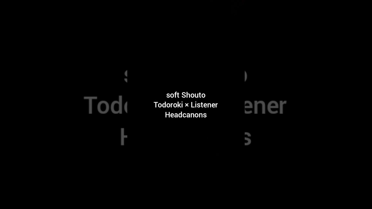 soft todoroki x listener headcanons