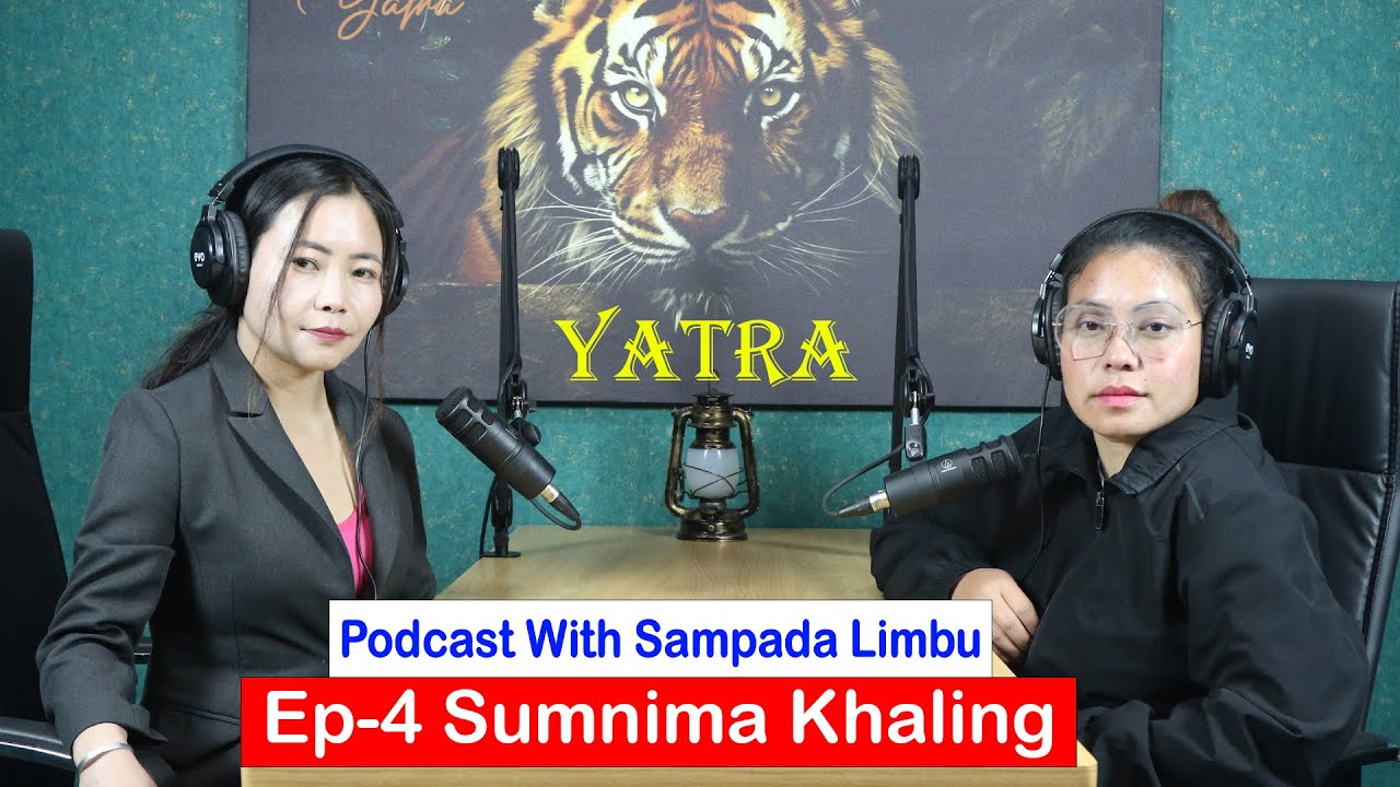 Yatra || Ep - 4 || Sumnima Khaling || Podcast With Sampada Limbu ||