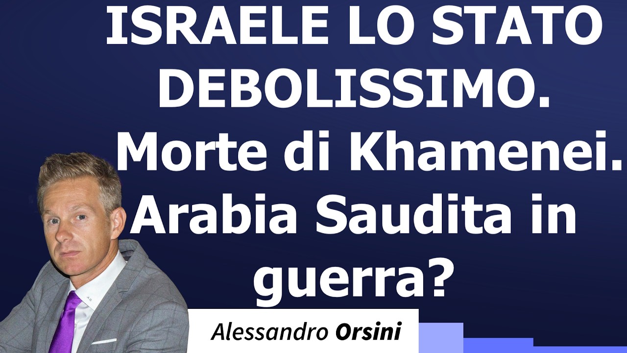 Israele, lo Stato debolissimo. Morte di Khamenei. Arabia Saudita in guerra?