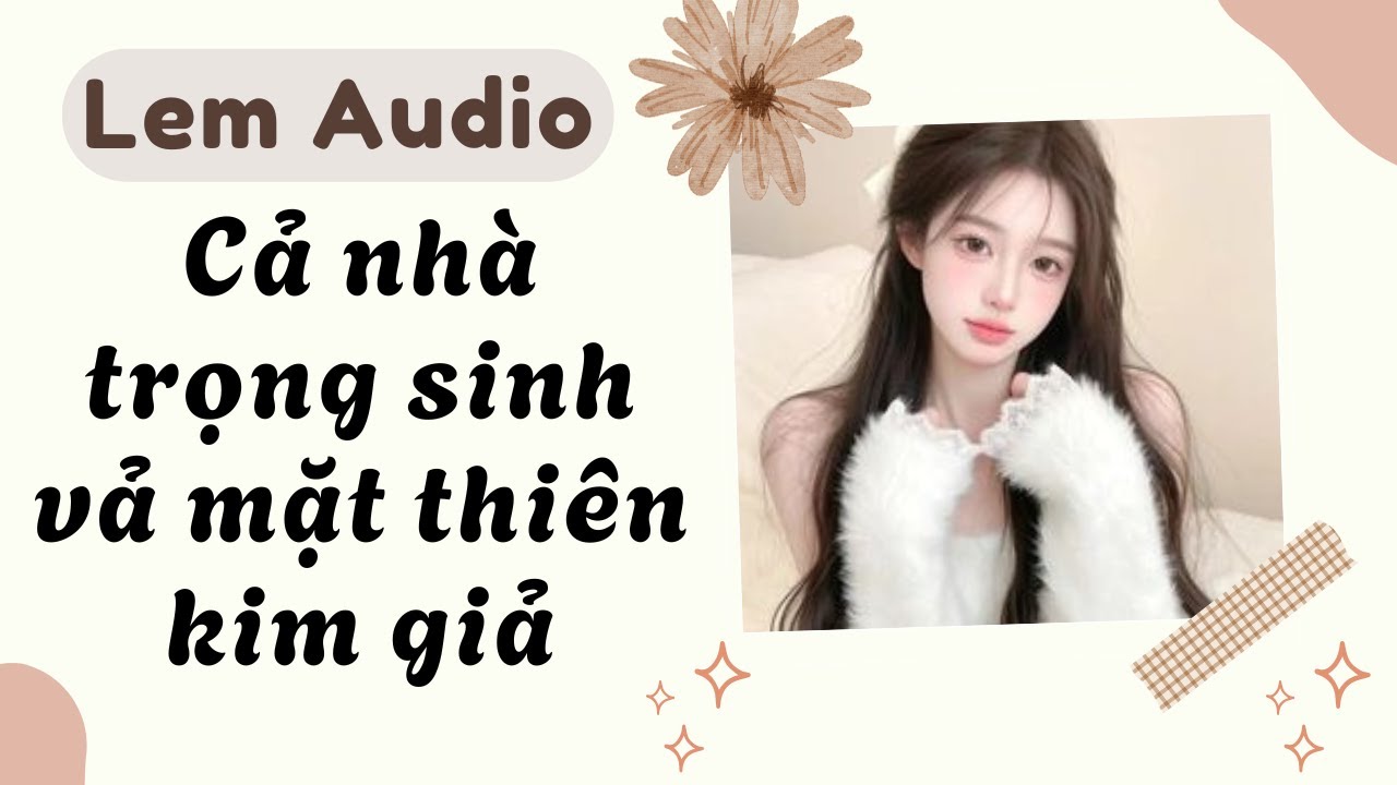 Full audio | Cả nhà trọng sinh vả mặt thiên kim giả | Lem Audio #truyenaudio #truyenhay