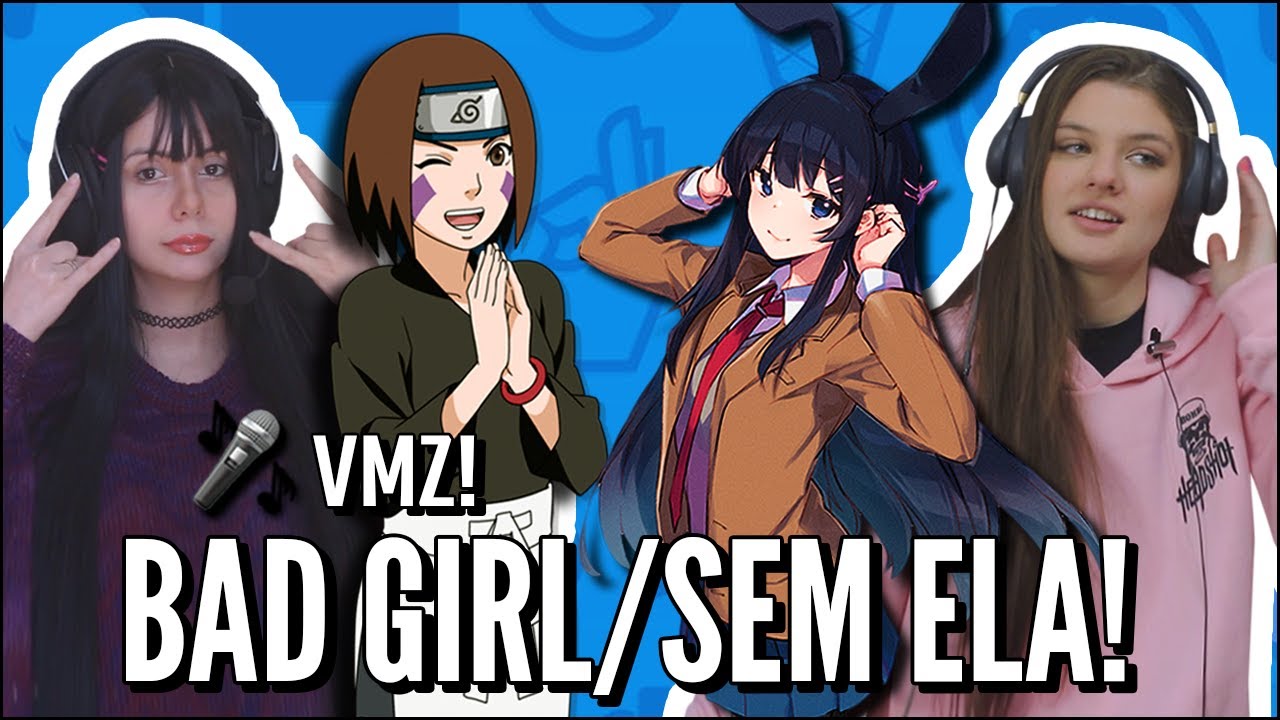 JOVENS REAGEM A VMZ - BAD GIRL, OPPAI E SEM ELA