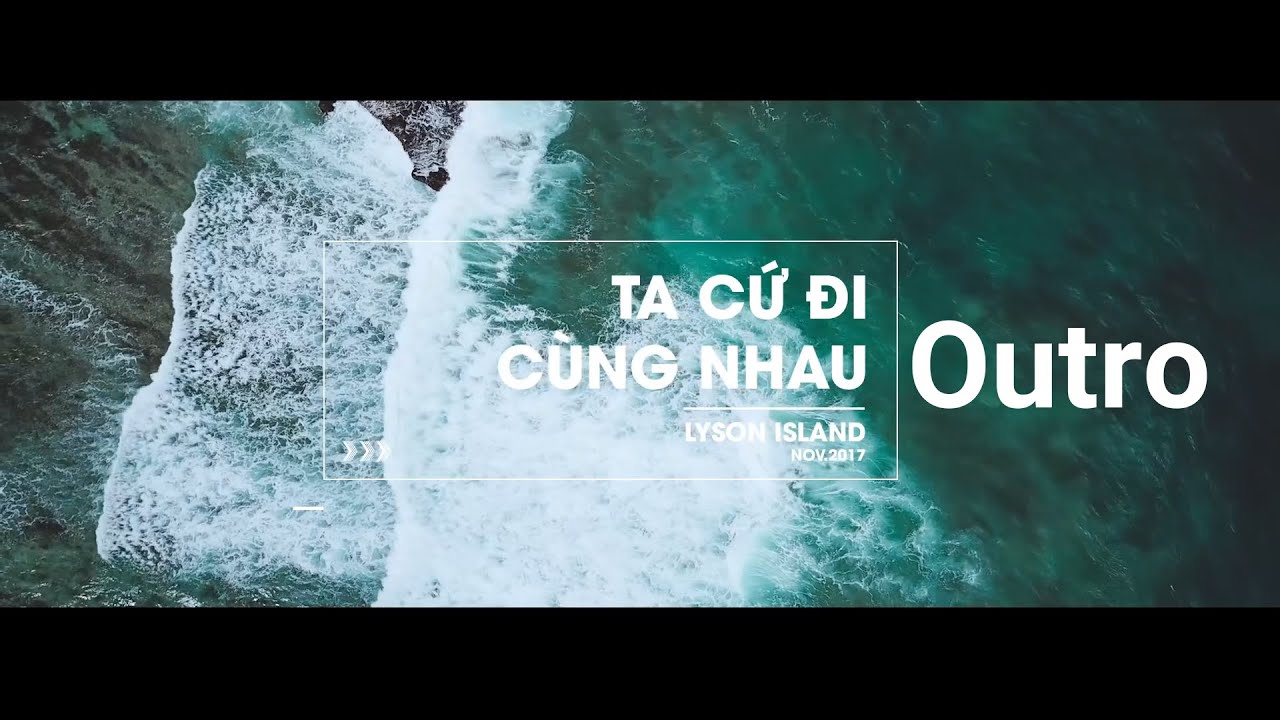[OUTRO] - TA CỨ ĐI C&Ugrave;NG NHAU