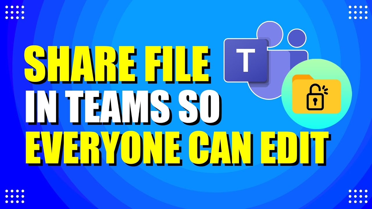 How To Share File In Teams So Everyone Can Edit (Easy Way)