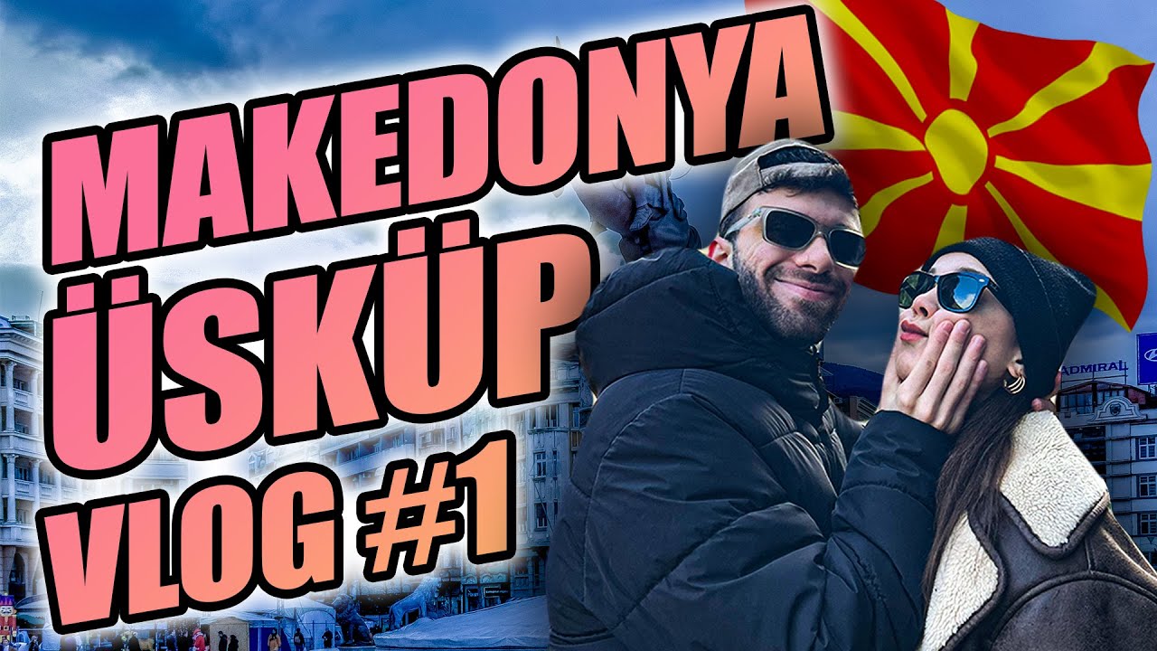 MAKEDONYA ÜSKÜP VLOG #1